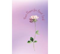 Your Flower For Good Luck: A Beautiful, Inspiring Lined Notebook Featuring Purple As The Dominant Color.