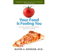 Your Food Is Fooling You: How Your Brain Is Hijacked by Sugar, Fat, and Salt