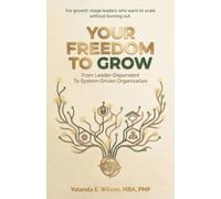Your Freedom To Grow: From Leader-Dependent To System-Driven Organization
