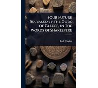 Your Future Revealed by the Gods of Greece, in the Words of Shakespere
