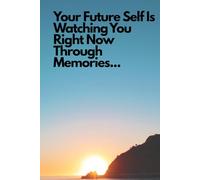 Your Future Self Is Watching You Right Now Through Memories...: Daily Inspiration Notebook