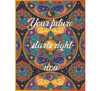 Your Future Starts Today: A Motivational Coloring Book for Adults with Positive Affirmations for Confidence, Success, and Stress Relief