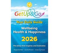 Your Get Up and Go Daily Guide to Wellbeing, Health and Happiness: Daily Inspiration and Wisdom to Support a Healthier, Happier Life