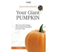 Your Giant Pumpkin: The Art of Cutting the Small Pumpkins in Your Life