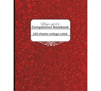Your girl’s Composition Notebook: Fabulous glitter red notebook college ruled: for holidays, office, and back-to-school