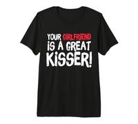 Your Girlfriend is A Great Kisser Funny Gag Camiseta Premium