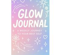 Your Glow Up Journal: A Weekly Journey to Your Best Self!