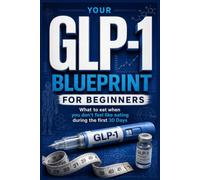 Your GLP-1 Blueprint for Beginners: What to Eat When You Don't Feel Like Eating During Your First 30 Days