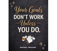 Your Goals Don't Work Unless You do | April 2026 - March 2027: Monthly and Weekly Planner with Habit Tracker & Undated To-Do List | Goal Setting, Productivity & Time Management
