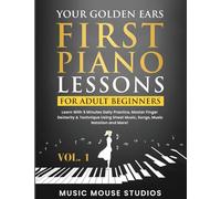 Your Golden Ears: First Piano Lessons for Adult Beginners Vol. 1, 2nd Edition: First Piano Lessons for Adult Beginners, Volume 2 Learn With 5 Minutes ... Sheet Music, Songs, Music Notation and More!