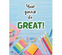 Your Gonna Do GREAT! Fun and Encouraging Back-to-School Notebook: Colorful School Supplies-Themed Composition Notebook with Motivational Message for Students, Teachers, and Kids