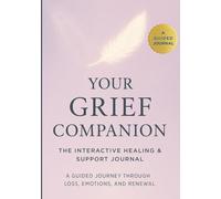 Your Grief Companion: The Interactive Healing & Support Journal