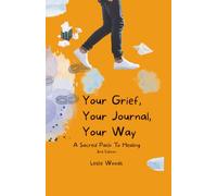 Your Grief, Your Journal, Your Way: A Sacred Path to Healing - Second Edition