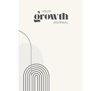 your growth journal: Your mindful growth journal. Break through negative thoughts, build gratitude and strengthen your inner voice.