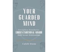 Your Guarded Mind: A Guide to Emotional Healing, Setting Boundaries, and Building Secure Relationships (Great Minds Series)