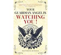 Your Guardian Angel Is Watching You !: Communicate and Live with Your Guardian Angel, Connect with Your Spiritual Guide for a Fulfilled Life (Celestia Publishing)