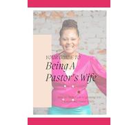 Your Guide to Being a Pastor's Wife: Step-by-Step Guide to grow into a seasoned Pastor's Wife