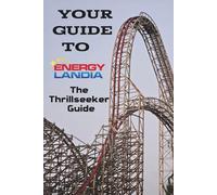 Your Guide To Energylandia: The Thrillseeker Guide (The Thrillseeker Guide to Roller Coasters and Themeparks)