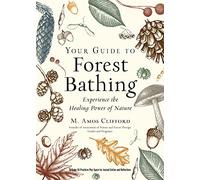 Your Guide to Forest Bathing (Expanded Edition): Experience the Healing Power of Nature Includes 50 Practices Plus Space for Journal Entries and Reflections