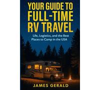 Your Guide to Full-Time RV Travel: Life, Logistics, and the Best Places to Camp in the USA.