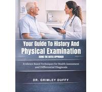 Your Guide To History And Physical Examination Using The Bates Approach: Evidence Based Techniques for Health Assessment and Differential Diagnosis
