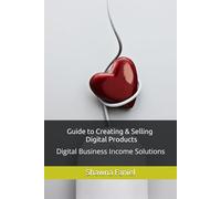 Your Guide to How to Create & Sell Digital Products: Digital Business Income Solutions (Digital Income Solutions)
