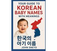 Your Guide to Korean Baby Names With Meanings: A Complete Guide to Meaningful Korean Baby Names for Your Little One