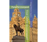 Your Guide to Liverpool: Panache Liverpool (Panache Travel Guides with Pictures)