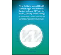 Your Guide to Mental Health Support Apps and Websites: Best AI and non-AI Tools for Stress, Anxiety & Well-Being: The Essential Shortlist + Your Easy Step-by-Step Path to Choose Your Daily Companion