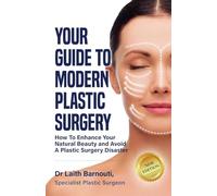 Your Guide To Modern Plastic Surgery: How To Enhance Your Natural Beauty And Avoid A Plastic Surgery Disaster: 2 (Laith Barnouti)
