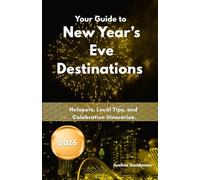 Your Guide to New Year’s Eve Destinations 2026: Hotspots, Local Tips, and Celebration Itineraries