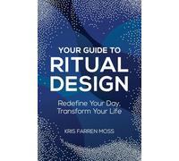 Your Guide to Ritual Design: Redefine Your Day, Transform Your Life