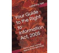 Your Guide to the Right to Information Act, 2005: There is never a wrong time to do the right thing!