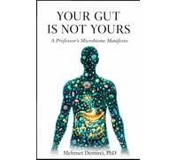 YOUR GUT IS NOT YOURS: A Professor’s Microbiome Manifesto