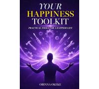 Your Happiness Toolkit: Practical Tools for a Happier Life