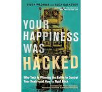 Your Happiness Was Hacked: Why Tech Is Winning the Battle to Control Your Brain--and How to Fight Back