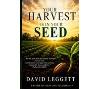 Your Harvest is in your Seed: Biblical Principles of Sowing, Faith, and Increase