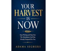 Your Harvest Is Now: Stop Waiting and Step Into The Abundance God Has Already Prepared For You