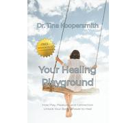 Your Healing Playground: How Play, Pleasure, and Connection Unlock Your Body’s Power to Heal