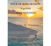 Your Healing Season: A 30-Day Wellness Path: Building meaningful habits for strength, clarity, and long-term wellness