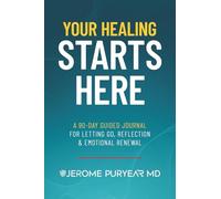 Your Healing Starts Here: A 90-Day Guided Journal for Letting Go, Reflection & Emotional Renewal