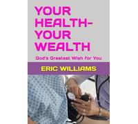 YOUR HEALTH- YOUR WEALTH: God’s Greatest Wish for You