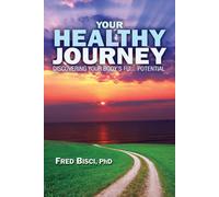 Your Healthy Journey: Discover your body's full potential to change