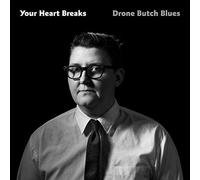 Your Heart Breaks - Drone Butch Blues