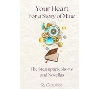 Your Heart for a Story of Mine: the Steampunk Shorts and Novellas