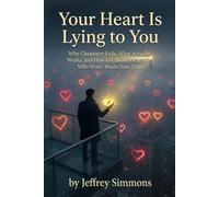 Your Heart Is Lying to You: Why Chemistry Fails, What Actually Works, and How to Choose a Partner Who Won’t Waste Your Time