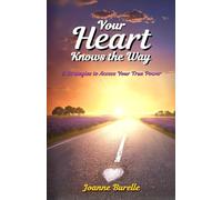Your Heart Knows the Way: 8 Strategies to Access Your True Power