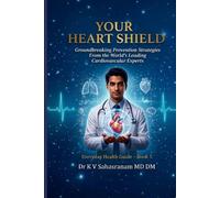 YOUR HEART SHIELD: Groundbreaking Prevention Strategies From the World’s Leading Cardiovascular Experts (Everyday Health Guide)