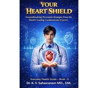 YOUR HEART SHIELD: Groundbreaking Prevention Strategies From the World’s Leading Cardiovascular Experts (Everyday Health Guide)