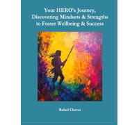 Your HERO's Journey Discovering Mindset & Strengths to Foster Wellbeing & Success